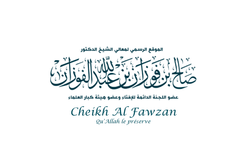 Fatwa - Cheikh Al Fawzan (qu'Allah le préserve)